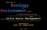 Solid Waste Management Department of Geology and Environment science at Islamic University of Gaza (IUG) - represent- -March 2007- Presented by Prof. Dr.