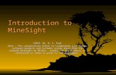 Introduction to MineSight ©2012 Dr. B. C. Paul Note – This presentation refers to trademarked mine design software products and includes screen shots from.