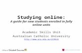 Studying online: A guide for new students enrolled in fully online units Academic Skills Unit Australian Catholic University .