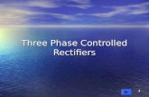 1 Three Phase Controlled Rectifiers. 2 3 Phase Controlled Rectifiers Operate from 3 phase ac supply voltage. Operate from 3 phase ac supply voltage. They.