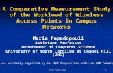 IEEE PIMRC 2005 1 A Comparative Measurement Study of the Workload of Wireless Access Points in Campus Networks Maria Papadopouli Assistant Professor Department.