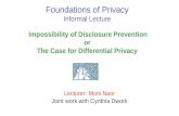 Lecturer: Moni Naor Joint work with Cynthia Dwork Foundations of Privacy Informal Lecture Impossibility of Disclosure Prevention or The Case for Differential.