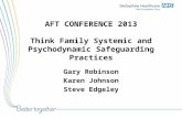 AFT CONFERENCE 2013 Think Family Systemic and Psychodynamic Safeguarding Practices Gary Robinson Karen Johnson Steve Edgeley.