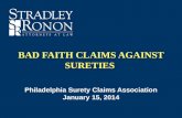 BAD FAITH CLAIMS AGAINST SURETIES Philadelphia Surety Claims Association January 15, 2014.