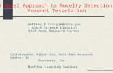 A Novel Approach to Novelty Detection: Voronoi Tesselation Jeffrey.D.Scargle@nasa.gov Space Science Division NASA Ames Research Center Collaborator: Nikunj.