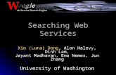 Searching Web Services Xin (Luna) Dong, Alon Halevy, Dinh Lam, Jayant Madhavan, Ema Nemes, Jun Zhang University of Washington.