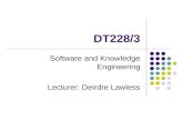 DT228/3 Software and Knowledge Engineering Lecturer: Deirdre Lawless.