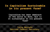 Capitalism has been dominant in the world to date, but is it sustainable in its present form? Tariq Mustafa Retired Federal Secretary.