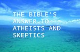 THE BIBLE’S ANSWER TO ATHEISTS AND SKEPTICS. WHY CONSIDER THIS?  Religion is under fierce attack from atheists.  Evolution is now very widely accepted.