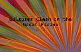 Cultures Clash on the Great Plains CH 5. Why do we call it the Great Plains? GEOGRAPHY! – Remember from geography! Plains are flat lands that usually.