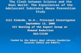 The Clash between Science and the Real World: The Experiences of the Adolescent Substance Abuse Prevention Study Zili Sloboda, Sc.D., Principal Investigator.
