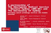 A partnership of The Aboriginal Medical Service – Western Sydney (AMS-WS) and The University of Sydney Providing speech pathology services and student.