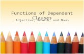 Functions of Dependent Clauses Adjective, Adverb, and Noun.