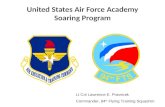 United States Air Force Academy Soaring Program Lt Col Lawrence E. Pravecek Commander, 94 th Flying Training Squadron.