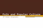 Folk and Popular Culture AP Human Geography. This unit covers…. Ch. 4- Folk and Popular Culture (2 weeks) Ch. 5- Language (1 week) Ch. 6- Religion (2.