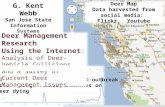 G. Kent Webb San Jose State Information Systems g.webb@sjsu.edu Deer Map Data harvested from social media: Flickr, Youtube Early warning predictor of EHD.