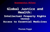 Econometica Milano Global Justice and Health: Intellectual Property Rights versus Access to Essential Medicines Thomas Pogge Professor of Political Science,