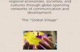 Globalization: the integration of regional economies, societies, and cultures through globe-spanning networks of communication and development. The “Global.