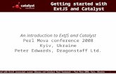 Getting started with ExtJS Javascript screen library and Catalyst Perl framework – Perl Mova 2008, Kyiv, Ukraine 1 Getting started with ExtJS and Catalyst.