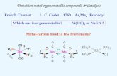 Transition metal organometallic compounds & Catalysis Metal-carbon bond: a few from many? Which one is organometallic? Ni(CO) 4 or NaCN ? French ChemistL.