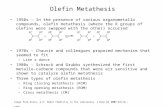 Olefin Metathesis 1950s – In the presence of various organometallo compounds, olefin metathesis (where the R groups of olefins were swapped with the other)