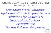 Chemistry 125: Lecture 52 February 16, 2011 Transition Metal Catalysis: Hydrogenation & Polymerization Additions by Radicals & Electrophilic Carbon; Isoprenoids;