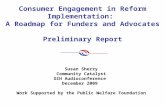 Consumer Engagement in Reform Implementation: A Roadmap for Funders and Advocates Preliminary Report Susan Sherry Community Catalyst GIH Audioconference.