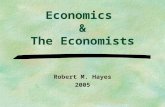Economics & The Economists Robert M. Hayes 2005. Overview §Why should a library manager think about economics?Why should a library manager think about.
