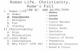 Roman Life, Christianity, Rome’s Fall (100 BC- 400 AD) I.Roman Life A.Homes B.Paterfamilia C.Religion D.Fun E.Slavery II.Christianity A.Rise B.Persecution.