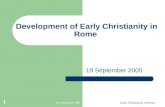 19 September 2005Early Christianity in Rome 1 Development of Early Christianity in Rome 19 September 2005.