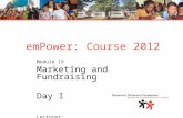 EmPower: Course 2012 Module 19 Marketing and Fundraising Day I Lecturer: Thomas Witte.