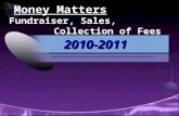 Money Matters Fundraiser, Sales, Collection of Fees 2010-2011.