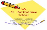 St. Bartholomew School Fostering academic excellence and fellowship in a close Catholic community since 1962.