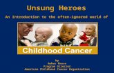 By Amber Masso Program Director American Childhood Cancer Organization Unsung Heroes An Introduction to the often-ignored world of.