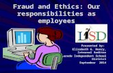 Fraud and Ethics: Our responsibilities as employees Presented by: Elizabeth G. Henry, Internal Auditor Laredo Independent School District September 2014.