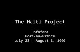The Haiti Project Enfofanm Port-au-Prince July 23 - August 1, 1999.
