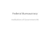 Federal Bureaucracy Institutions of Government #6