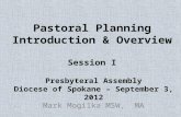 Pastoral Planning Introduction & Overview Session I Mark Mogilka MSW, MA Presbyteral Assembly Diocese of Spokane – September 3, 2012.