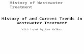 History of and Current Trends in Wastewater Treatment With input by Lee Walker History of Wastewater Treatment.