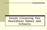 Green Cleaning for Healthier Homes and Schools. 2 Why Switch to Green Cleaning? Research tells us that frequent users of conventional cleaning and disinfecting.