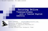 Securing Online Transactions with a Trusted Digital Identity Dave Steeves - dsteeve@microsoft.comdsteeve@microsoft.com Security Software Engineer Microsoft’s.