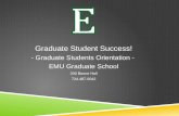 Graduate Student Success! - Graduate Students Orientation - EMU Graduate School 200 Boone Hall 734.487.0042.