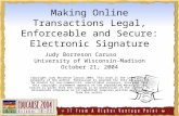 Making Online Transactions Legal, Enforceable and Secure: Electronic Signature Judy Borreson Caruso University of Wisconsin-Madison October 21, 2004 Copyright.