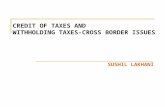 CREDIT OF TAXES AND WITHHOLDING TAXES-CROSS BORDER ISSUES SUSHIL LAKHANI.