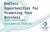 Endless Opportunities for Promoting Your Business Bryan Drollinger Presidential Director.