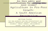 Are there public good justifications for worrying about rural incomes? Agriculture in Pro-Poor Growth: A South American Perspective William Foster Can.