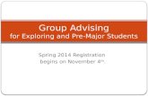 Spring 2014 Registration begins on November 4 th. Group Advising for Exploring and Pre-Major Students.