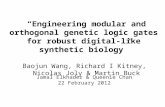 “Engineering modular and orthogonal genetic logic gates for robust digital-like synthetic biology” Baojun Wang, Richard I Kitney, Nicolas Joly & Martin.