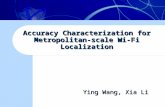 Accuracy Characterization for Metropolitan-scale Wi-Fi Localization Ying Wang, Xia Li Ying Wang, Xia Li.