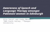 Awareness of Speech and Language Therapy amongst Pakistani women in Edinburgh Alia Yasin* and Ineke Mennen** *NHS Forth Valley, **Bangor University.